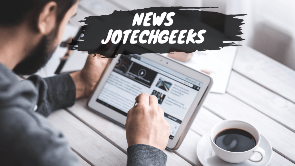 News JotechGeeks – Your Ultimate Source for Tech Insights