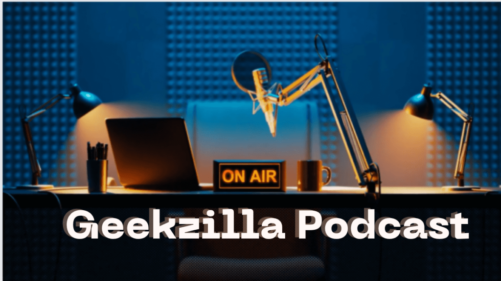 Geekzilla Podcast – Exploring the World of Geek Culture