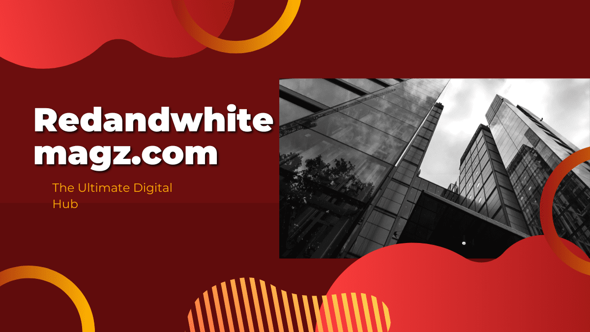 Redandwhitemagz.com – A Dynamic Hub of Creativity, Innovation, and Community