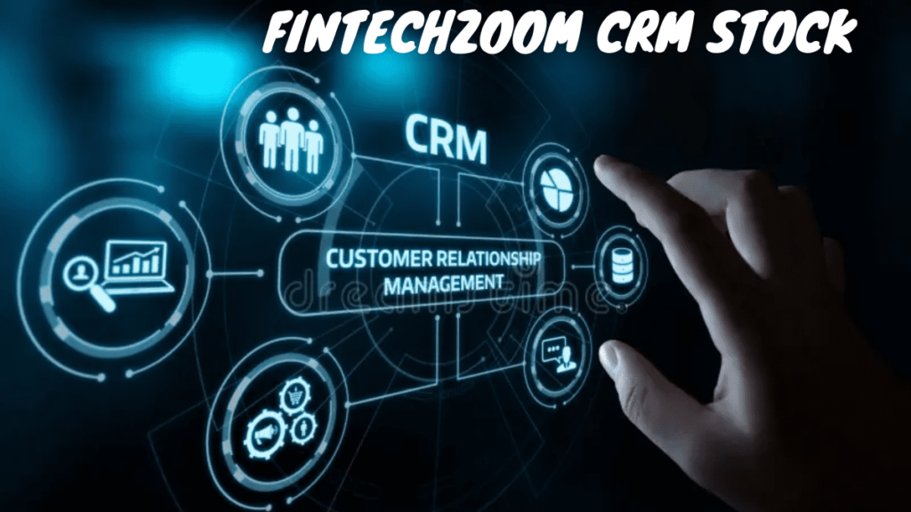 FintechZoom CRM Stock – An In-Depth Analysis