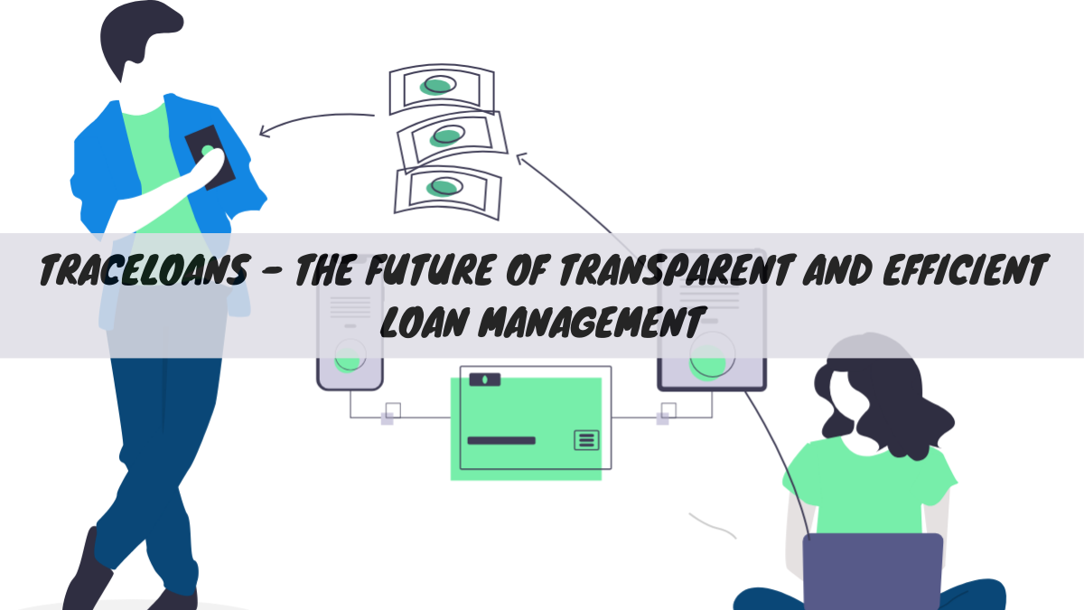 Traceloans – The Future of Transparent and Efficient Loan Management