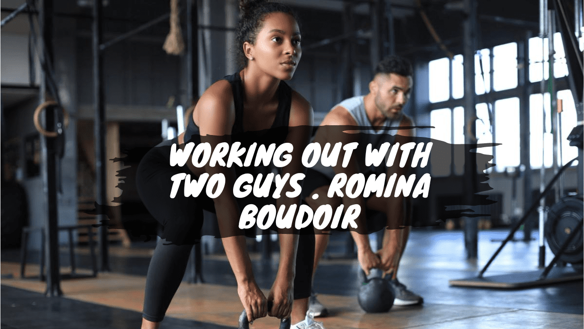 Working Out with Two Guys . Romina Boudoir’s Journey to Fitness