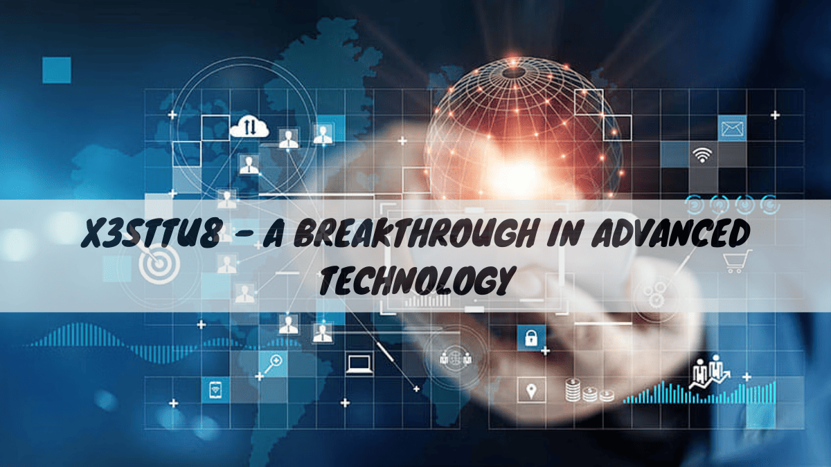 X3STTU8 – A Breakthrough in Advanced Technology